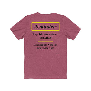 Politics. Voting Reminder. "Republicans Vote Tuesday, Democrats Vote Wednesday, Just Kidding."  Unisex Jersey Short Sleeve Tee - GRW Designs