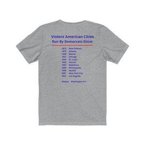 Politics. Democrats. Violence,  "Violent cities run by Democrats." Unisex Jersey Short Sleeve Tee - GRW Designs