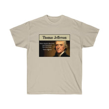 Load image into Gallery viewer, Thomas Jefferson - When Injustice becomes Law, resistance is duty. - Unisex Ultra Cotton Tee
