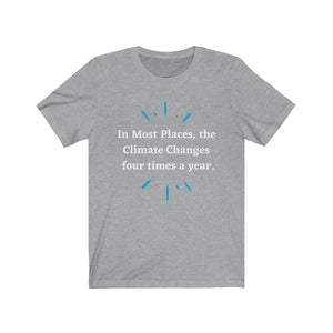 Climate Change.  "Climate Changes 4 times a year."  Unisex Jersey Short Sleeve Tee - GRW Designs