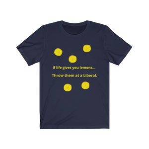 Politics. Liberal. "If Life gives you lemons, throw them at a Liberal."  Unisex Jersey Short Sleeve Tee - GRW Designs