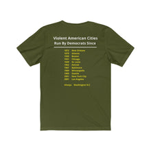 Load image into Gallery viewer, Politics. Democrats. Violence.  &quot;Violent, Democrat Run Cities.&quot;  Unisex Jersey Short Sleeve Tee - GRW Designs
