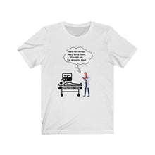 Load image into Gallery viewer, Democratic Party.  &quot;Yikes.  This patient needs Voter Fraud, Violence and Bad Economic News.&quot;  Unisex Jersey Short Sleeve Tee
