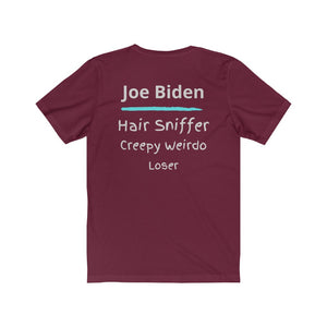 Joe Biden. "Hair Sniffer, Creepy Weirdo, Loser."  Unisex Jersey Short Sleeve Tee