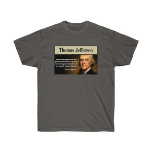 Thomas Jefferson - Tyranny: When the People Fear the Gov't.- Unisex Ultra Cotton Tee