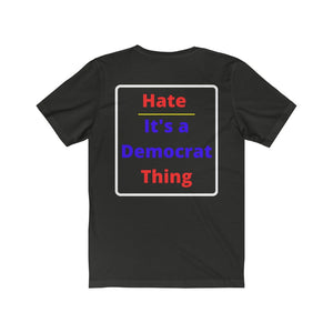Politics. Democrat. "Hate, it's a Democrat Thing."  Unisex Jersey Short Sleeve Tee - GRW Designs