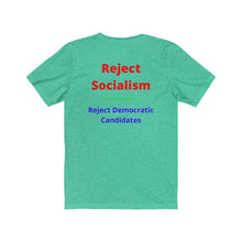 Load image into Gallery viewer, Politics. Socialism. &quot;Reject Socialism, Reject Democratic Candidates.&quot;  Unisex Jersey Short Sleeve Tee - GRW Designs
