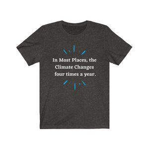 Climate Change.  "Climate Changes 4 times a year."  Unisex Jersey Short Sleeve Tee - GRW Designs