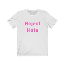 Load image into Gallery viewer, Reject Hate.  Unisex Jersey Short Sleeve Tee
