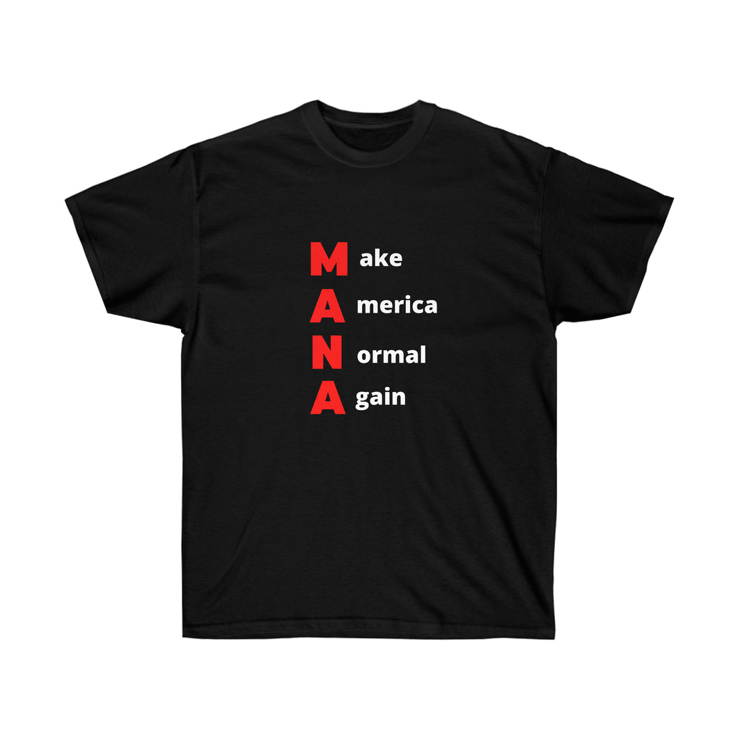 Woke. Maga. MANA - Make America Normal Again. Unisex Ultra Cotton Tee