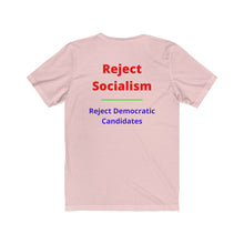 Load image into Gallery viewer, Politics. Socialism. &quot;Reject Socialism, Reject Democratic Candidates.&quot;  Unisex Jersey Short Sleeve Tee - GRW Designs
