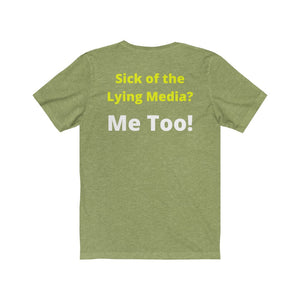 Media Lies. "Sick of the Lying Media? Me Too!"  Unisex Jersey Short Sleeve Tee