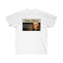 Load image into Gallery viewer, Thomas Jefferson - Tyranny: When the People Fear the Gov&#39;t.- Unisex Ultra Cotton Tee
