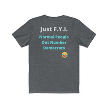 Load image into Gallery viewer, Democrats.  &quot;Just FYI. Normal People Out Number Democrats.&quot;  Unisex Jersey Short Sleeve Tee
