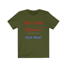 Load image into Gallery viewer, &quot;Don&#39;t like America? Get Out!&quot;  Unisex Jersey Short Sleeve Tee
