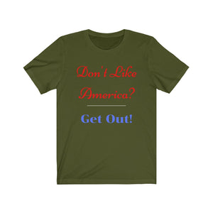 "Don't like America? Get Out!"  Unisex Jersey Short Sleeve Tee