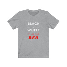 Load image into Gallery viewer, Race Relations.  &quot;Black or White, We ALL Bleed RED&quot; - GRW Designs
