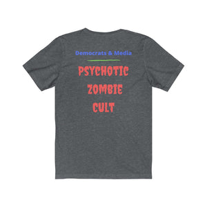 "Democrats and Media. Psychotic Zombie Cult"  Unisex Jersey Short Sleeve Tee