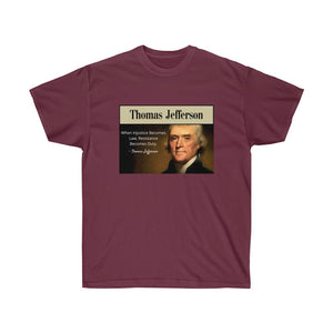 Thomas Jefferson - When Injustice becomes Law, resistance is duty. - Unisex Ultra Cotton Tee