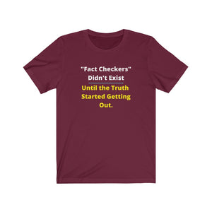 "Fact Checkers didn't Exist until the truth started getting out."  Unisex Jersey Short Sleeve Tee