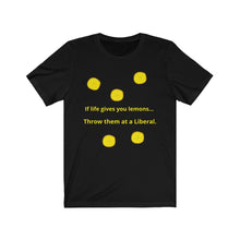 Load image into Gallery viewer, Politics. Liberal. &quot;If Life gives you lemons, throw them at a Liberal.&quot;  Unisex Jersey Short Sleeve Tee - GRW Designs
