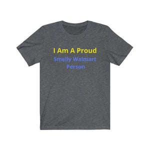 "Smelly Walmart People."  Unisex Jersey Short Sleeve Tee - GRW Designs