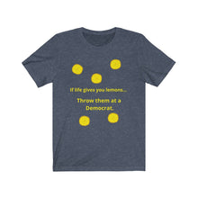 Load image into Gallery viewer, Politics. Liberal. &quot;If Life gives you lemons, throw them at a Democrat.&quot;  Unisex Jersey Short Sleeve Tee - GRW Designs
