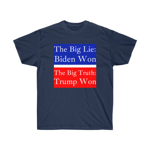 The Big Lie: Biden Won. - Unisex Ultra Cotton Tee