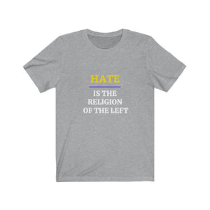 Politics.  The Left.  "Hate is the Religion of the Left."  Unisex Jersey Short Sleeve Tee - GRW Designs