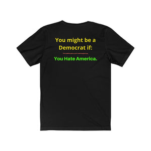 "You might be a Democrat if you hate America."  Unisex Jersey Short Sleeve Tee