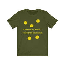 Load image into Gallery viewer, Politics. Liberal. &quot;If Life gives you lemons, throw them at a Liberal.&quot;  Unisex Jersey Short Sleeve Tee - GRW Designs
