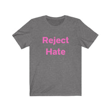 Load image into Gallery viewer, Reject Hate.  Unisex Jersey Short Sleeve Tee
